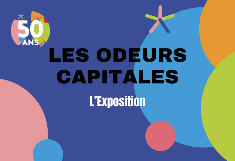 L'image représente les Odeurs capitales avec le titre de l'Exposition