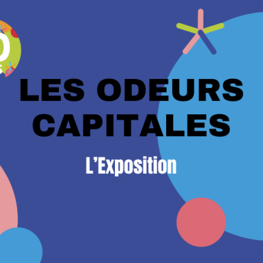 L'image représente les Odeurs capitales avec le titre de l'Exposition